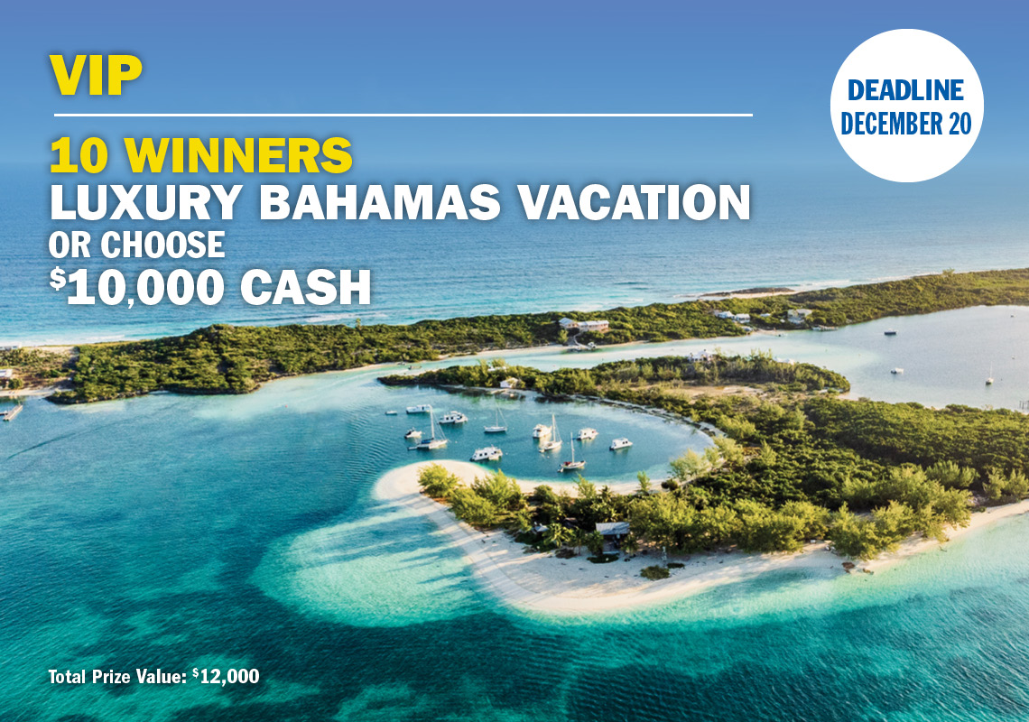 VIP 10 winners Luxury Bahamas Vacation or choose $10,000 cash