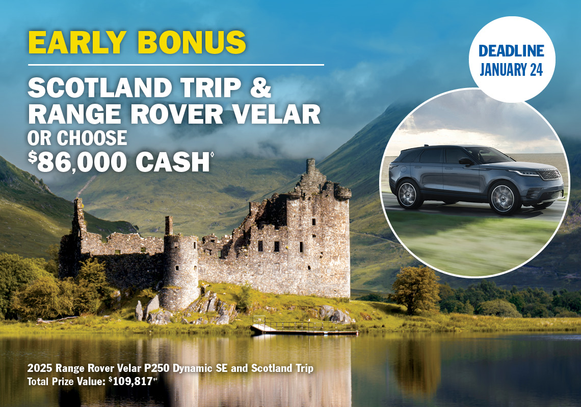 Early Bonus Prize - Scotland trip & Range Rover Velar or choose $86,000 cash.