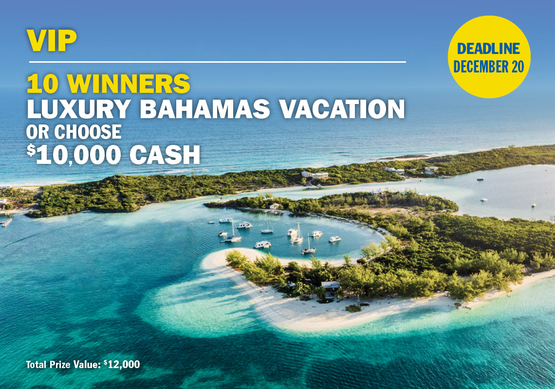 VIP 10 winners Luxury Bahamas Vacation or choose $10,000 cash